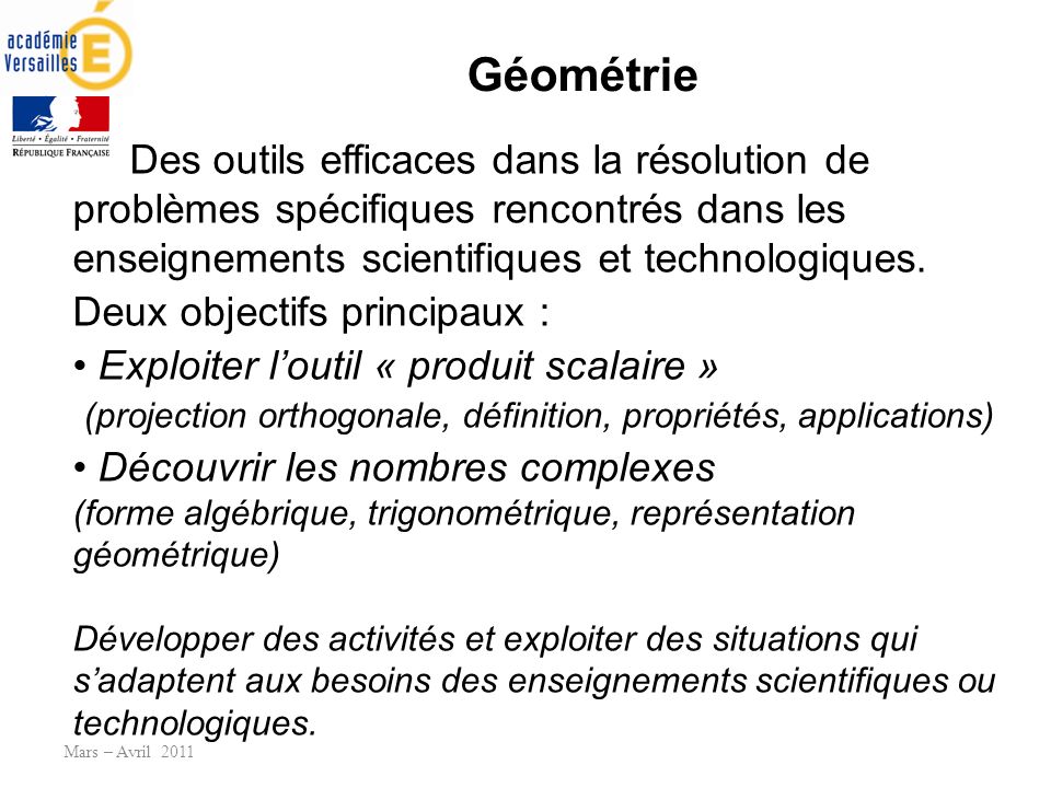 Géométrie Mars – Avril 2011 Des outils efficaces dans la résolution de problèmes spécifiques rencontrés dans les enseignements scientifiques et technologiques.