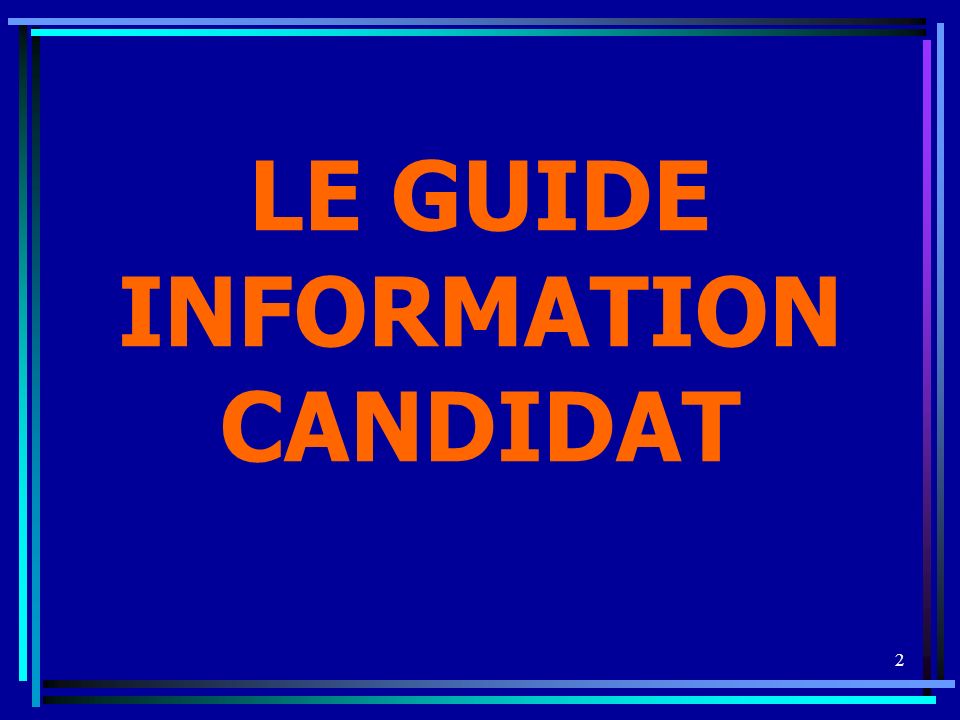 2 LE GUIDE INFORMATION CANDIDAT