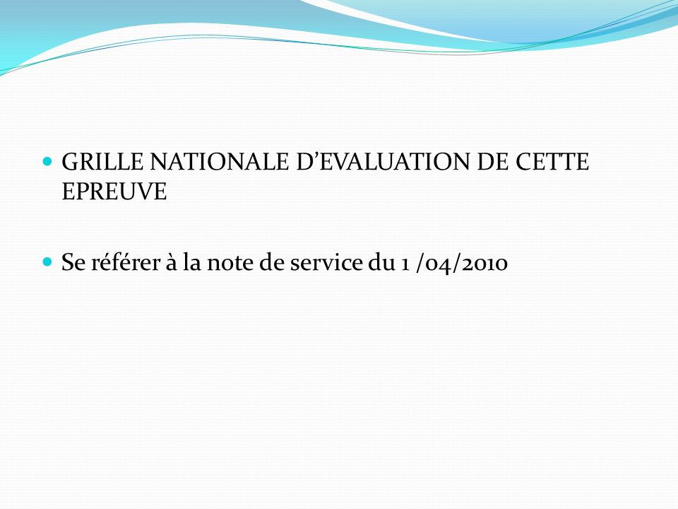 GRILLE NATIONALE DEVALUATION DE CETTE EPREUVE Se référer à la note de service du 1 /04/2010