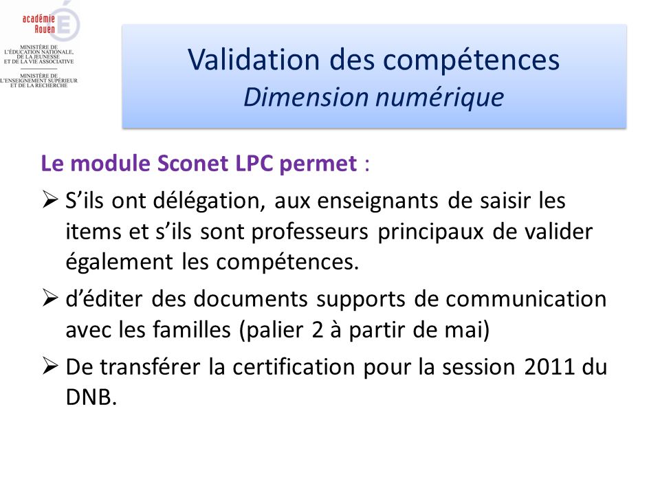 Le module Sconet LPC permet : Sils ont délégation, aux enseignants de saisir les items et sils sont professeurs principaux de valider également les compétences.