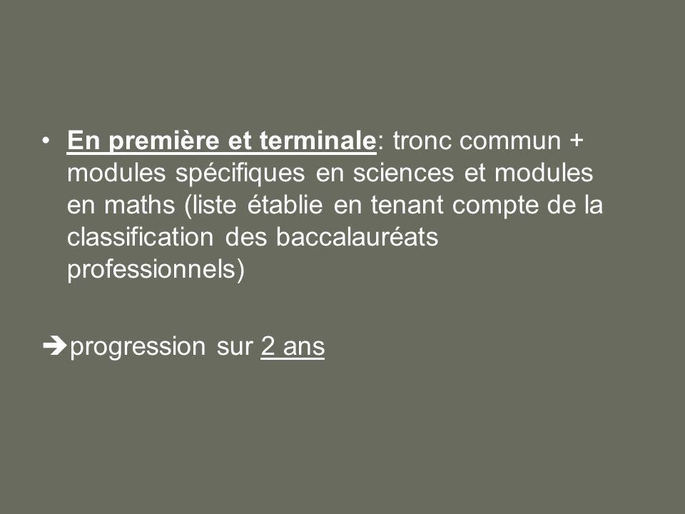 En première et terminale: tronc commun + modules spécifiques en sciences et modules en maths (liste établie en tenant compte de la classification des baccalauréats professionnels) progression sur 2 ans