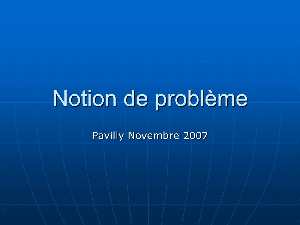 Notion de problème Pavilly Novembre 2007