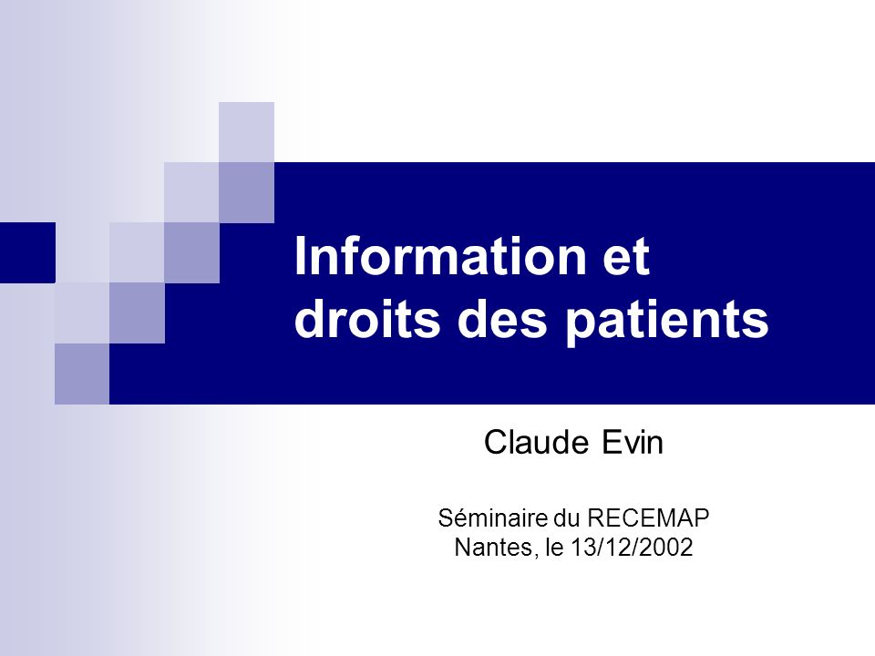Information et droits des patients Claude Evin Séminaire du RECEMAP Nantes, le 13/12/2002