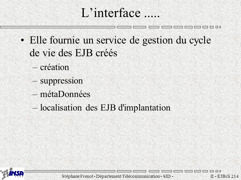 Stéphane Frenot - Département Télécommunication - SID - II - EJBcli 214 Linterface.....