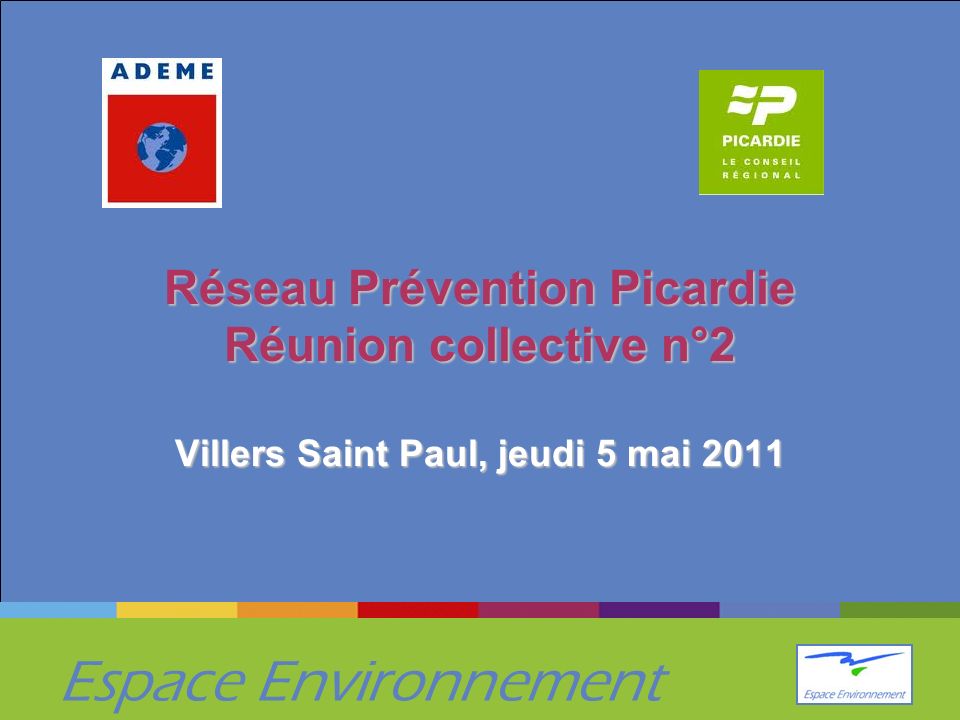 Espace Environnement Réseau Prévention Picardie Réunion collective n°2 Villers Saint Paul, jeudi 5 mai 2011
