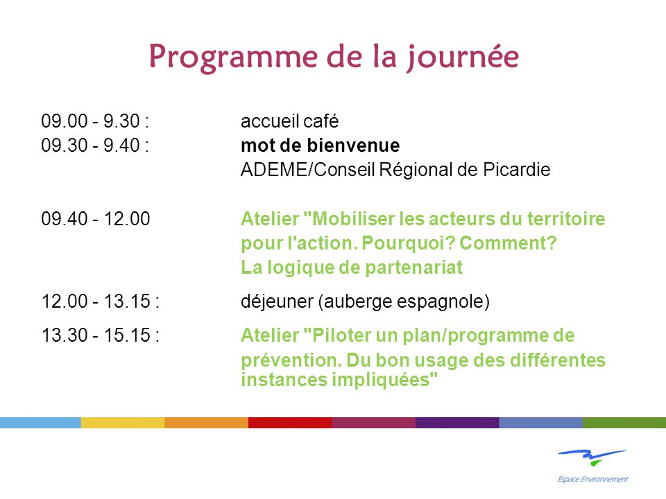 Programme de la journée : accueil café : mot de bienvenue ADEME/Conseil Régional de Picardie Atelier Mobiliser les acteurs du territoire pour l action.