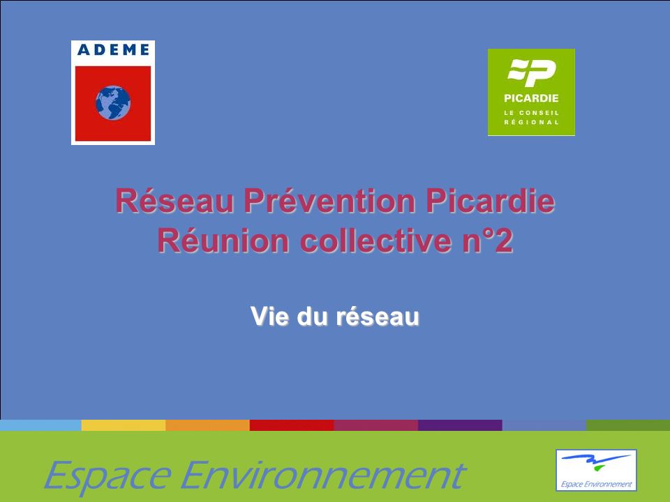 Espace Environnement Réseau Prévention Picardie Réunion collective n°2 Vie du réseau