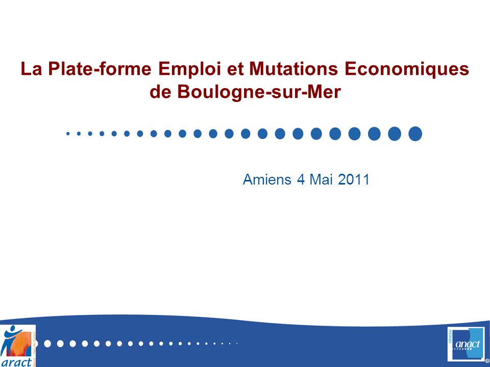 © La Plate-forme Emploi et Mutations Economiques de Boulogne-sur-Mer Amiens 4 Mai 2011