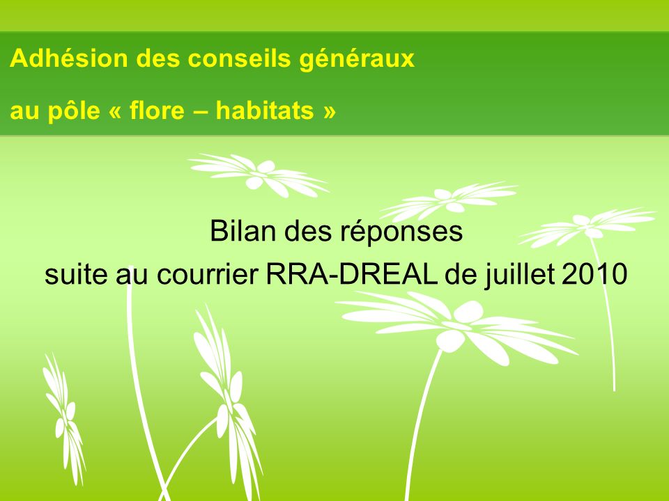 Adhésion des conseils généraux au pôle « flore – habitats » Bilan des réponses suite au courrier RRA-DREAL de juillet 2010