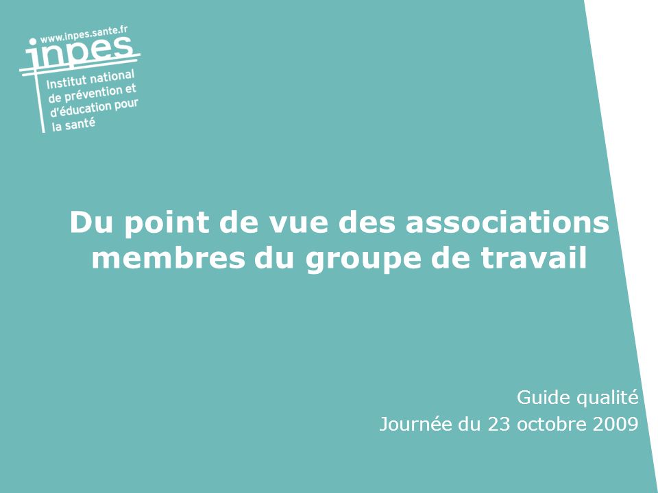 Du point de vue des associations membres du groupe de travail Guide qualité Journée du 23 octobre 2009