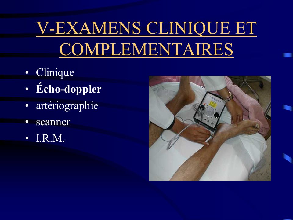 V-EXAMENS CLINIQUE ET COMPLEMENTAIRES Clinique Écho-doppler artériographie scanner I.R.M.