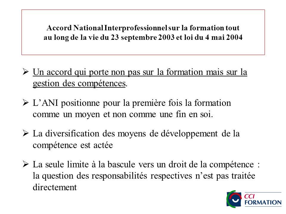 Accord National Interprofessionnel sur la formation tout au long de la vie du 23 septembre 2003 et loi du 4 mai 2004 Un accord qui porte non pas sur la formation mais sur la gestion des compétences.