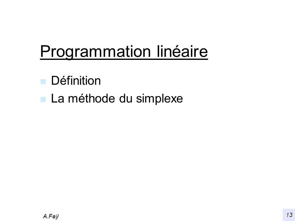 A.Faÿ 13 Programmation linéaire n Définition n La méthode du simplexe