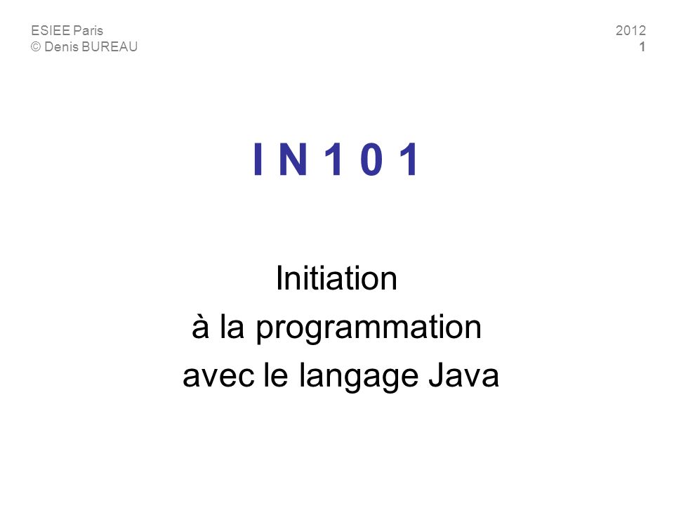 ESIEE Paris © Denis BUREAU I N Initiation à la programmation avec le langage Java