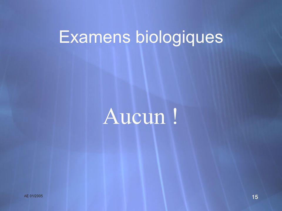 AE 01/ Examens biologiques Aucun !