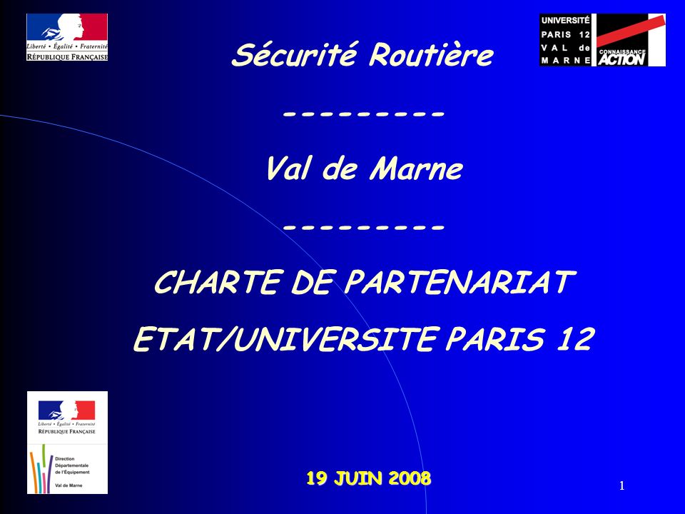 1 19 JUIN 2008 Sécurité Routière Val de Marne CHARTE DE PARTENARIAT ETAT/UNIVERSITE PARIS 12