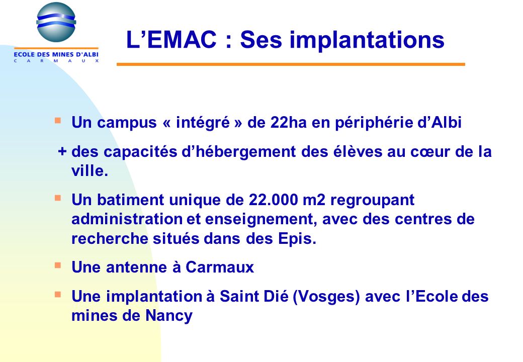 LEMAC : Ses implantations Un campus « intégré » de 22ha en périphérie dAlbi + des capacités dhébergement des élèves au cœur de la ville.