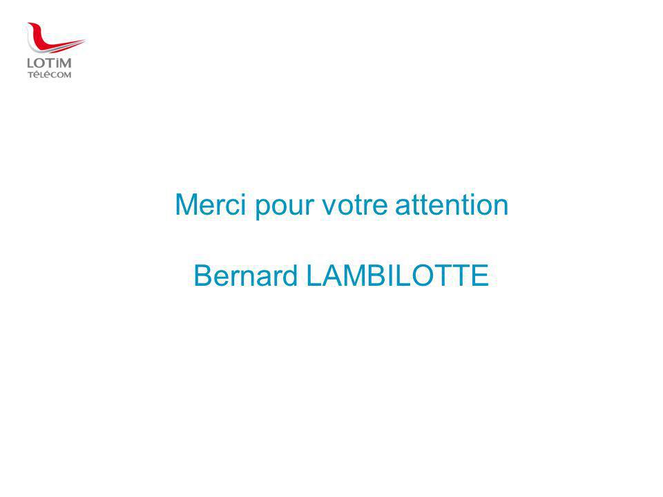 Merci pour votre attention Bernard LAMBILOTTE