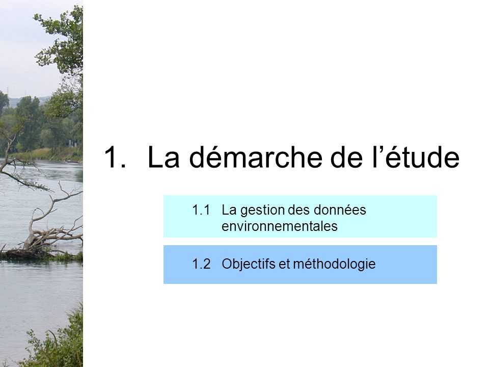 1.La démarche de létude 1.1 La gestion des données environnementales 1.2 Objectifs et méthodologie