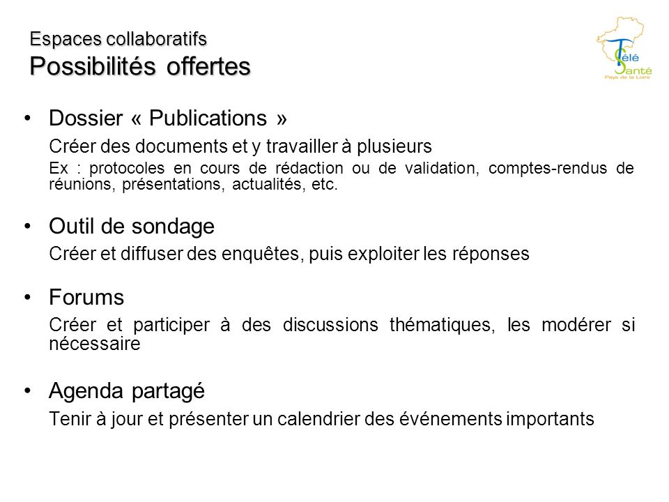 Espaces collaboratifs Possibilités offertes Dossier « Publications » Créer des documents et y travailler à plusieurs Ex : protocoles en cours de rédaction ou de validation, comptes-rendus de réunions, présentations, actualités, etc.