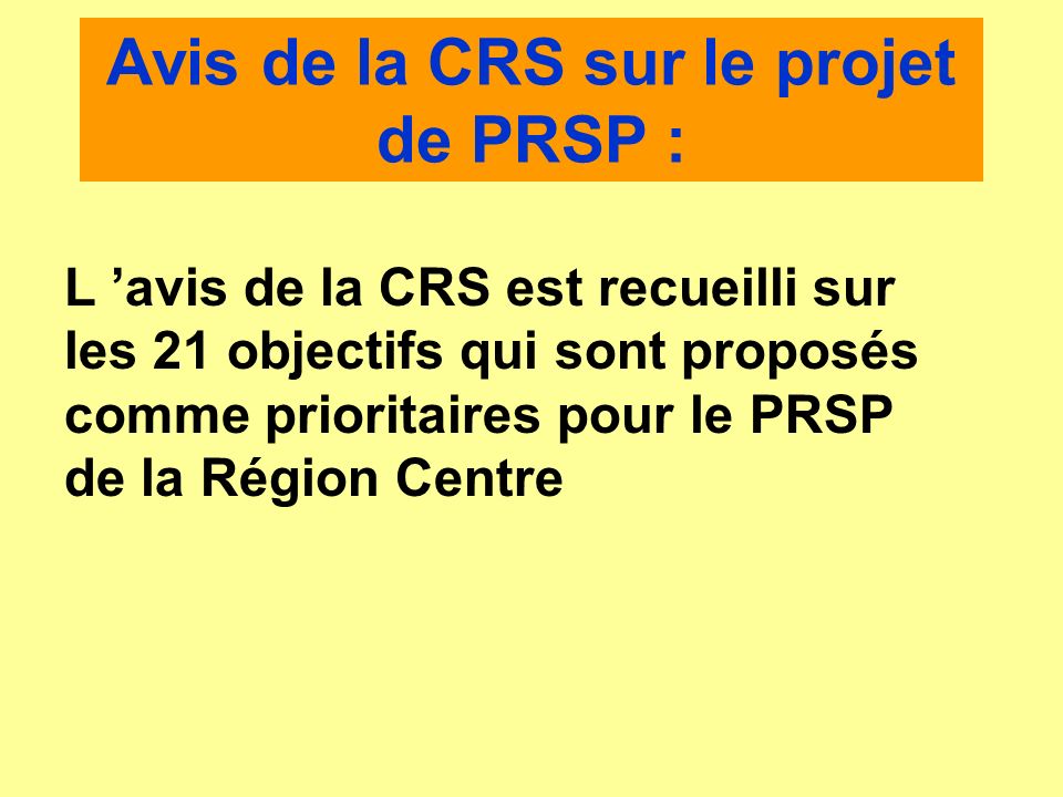 Avis de la CRS sur le projet de PRSP : L avis de la CRS est recueilli sur les 21 objectifs qui sont proposés comme prioritaires pour le PRSP de la Région Centre