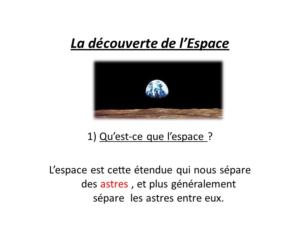 La découverte de lEspace 1) Quest-ce que lespace .