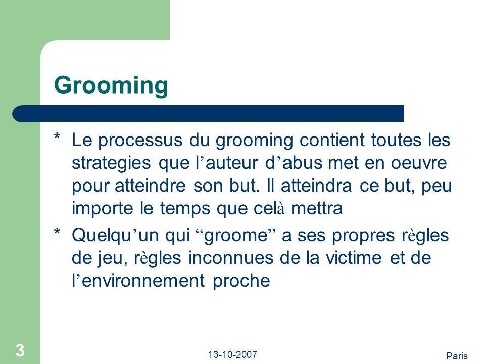Paris Grooming *Le processus du grooming contient toutes les strategies que l auteur d abus met en oeuvre pour atteindre son but.