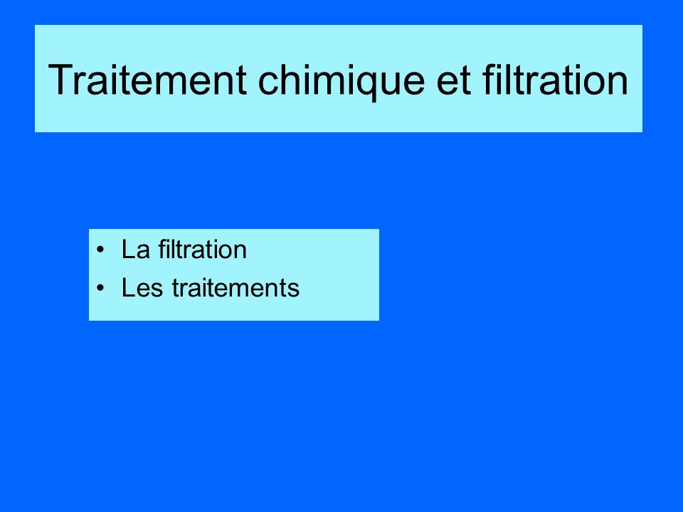 La filtration Les traitements Traitement chimique et filtration