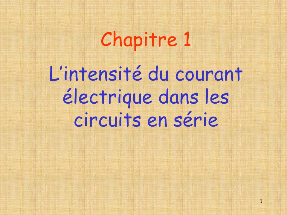 1 Chapitre 1 Lintensité du courant électrique dans les circuits en série