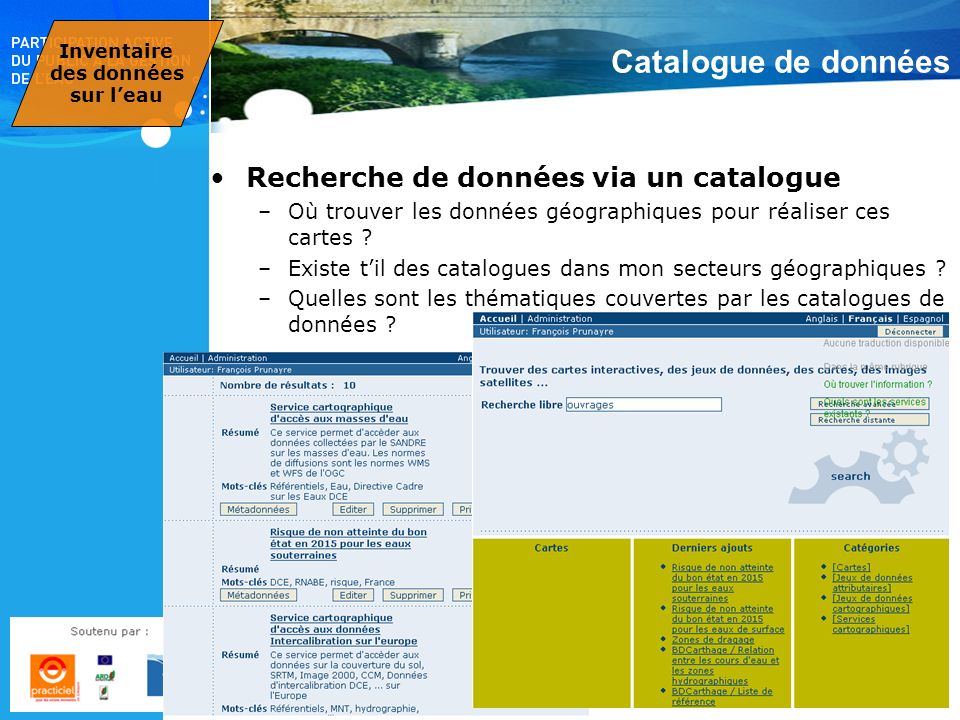 Catalogue de données Recherche de données via un catalogue –Où trouver les données géographiques pour réaliser ces cartes .