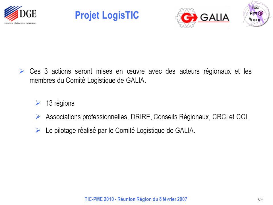Projet LogisTIC TIC-PME Réunion Région du 8 février /9 Ces 3 actions seront mises en œuvre avec des acteurs régionaux et les membres du Comité Logistique de GALIA.