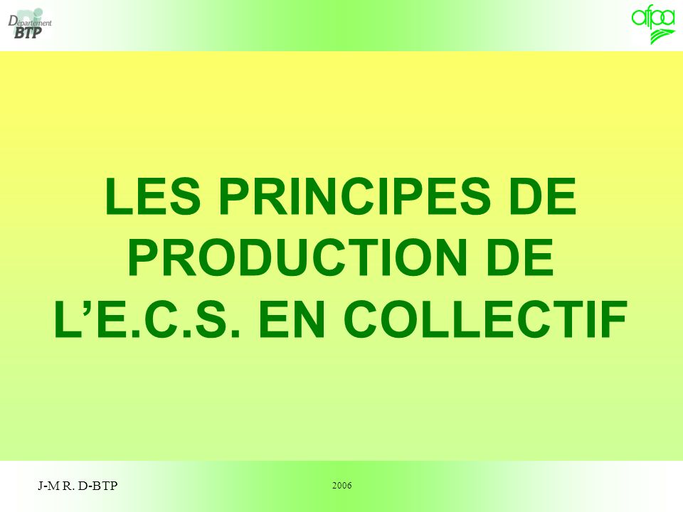 J-M R. D-BTP LES PRINCIPES DE PRODUCTION DE LE.C.S. EN COLLECTIF 2006