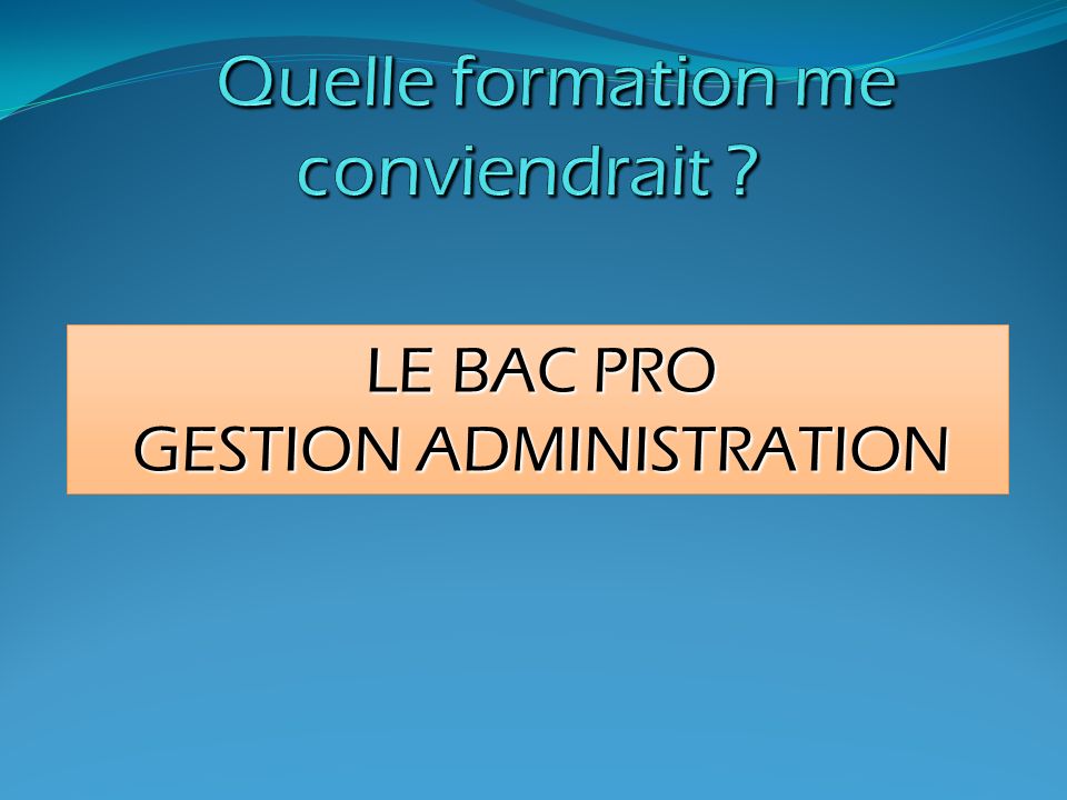 LE BAC PRO GESTION ADMINISTRATION