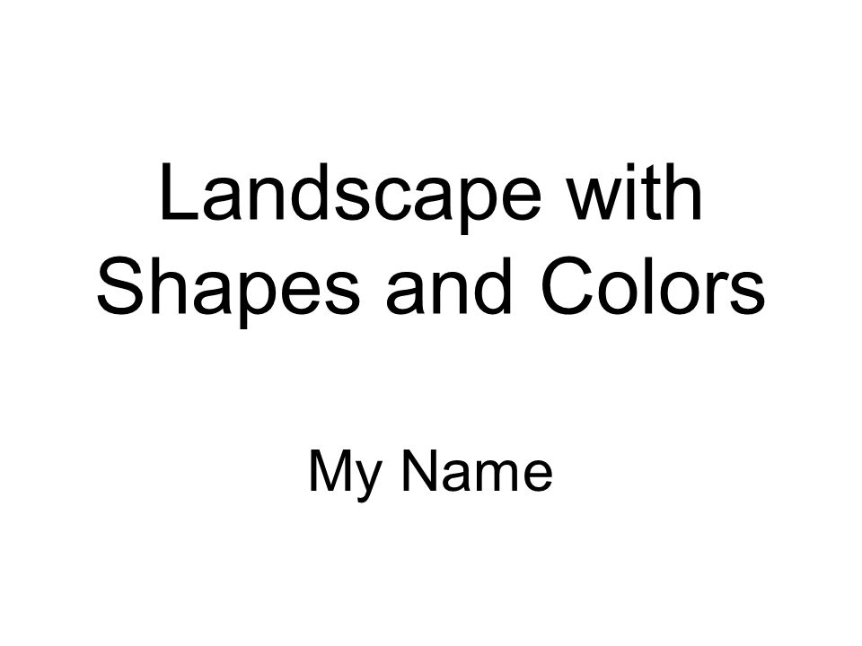 Landscape with Shapes and Colors My Name