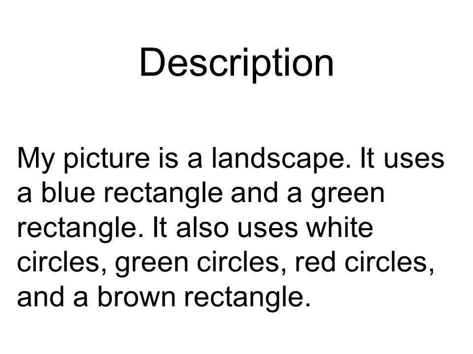 Description My picture is a landscape. It uses a blue rectangle and a green rectangle.