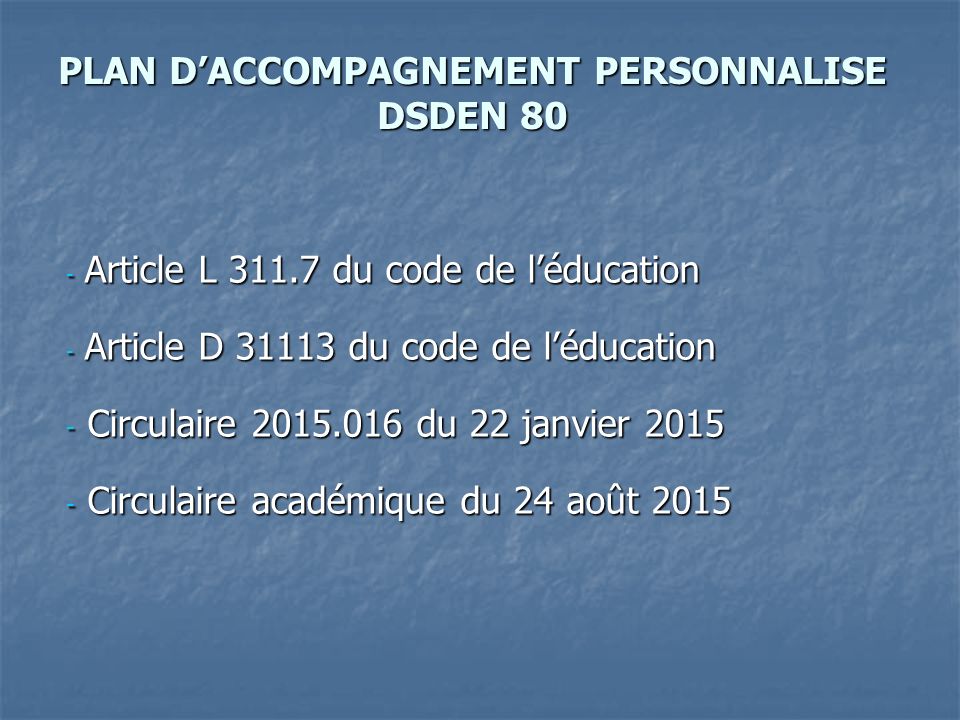 PLAN D’ACCOMPAGNEMENT PERSONNALISE DSDEN 80 - Article L du code de l’éducation - Article D du code de l’éducation - Circulaire du 22 janvier Circulaire académique du 24 août 2015