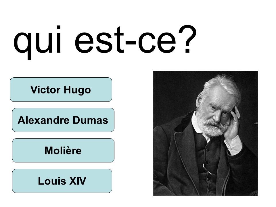 qui est-ce Alexandre Dumas Molière Louis XIV Victor Hugo