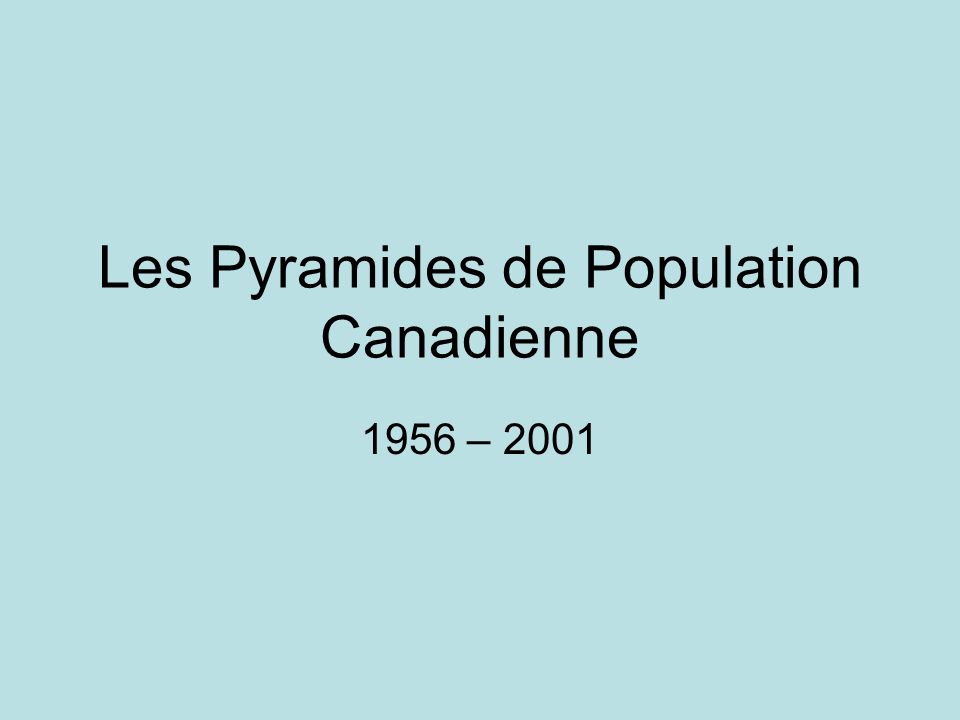 Les Pyramides de Population Canadienne 1956 – 2001