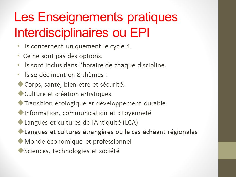 Les Enseignements pratiques Interdisciplinaires ou EPI Ils concernent uniquement le cycle 4.