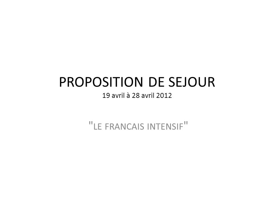 PROPOSITION DE SEJOUR 19 avril à 28 avril 2012 LE FRANCAIS INTENSIF