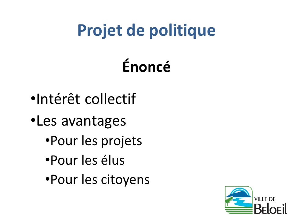 Projet de politique Énoncé Intérêt collectif Les avantages Pour les projets Pour les élus Pour les citoyens