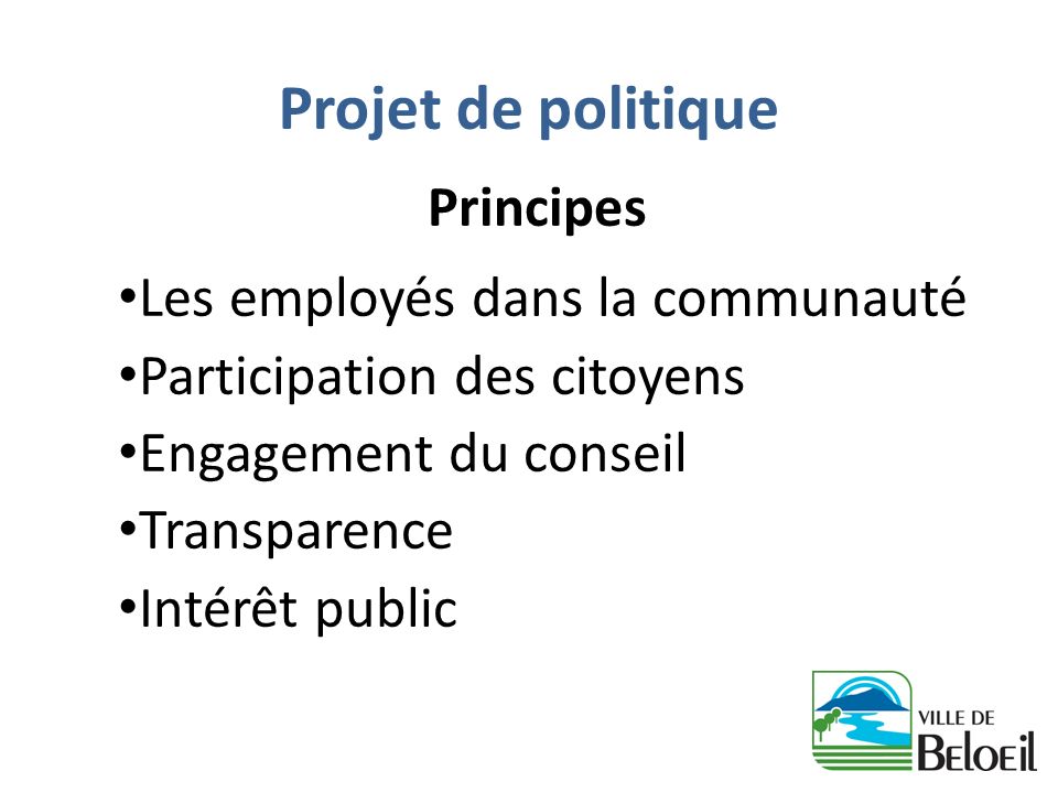 Projet de politique Principes Les employés dans la communauté Participation des citoyens Engagement du conseil Transparence Intérêt public