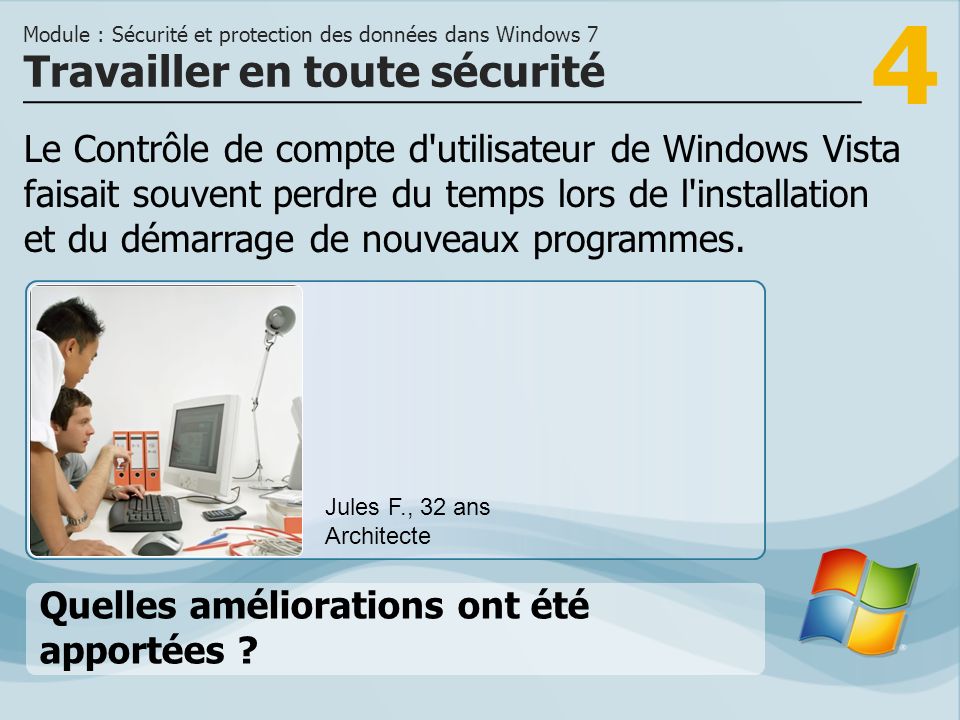 4 Le Contrôle de compte d utilisateur de Windows Vista faisait souvent perdre du temps lors de l installation et du démarrage de nouveaux programmes.