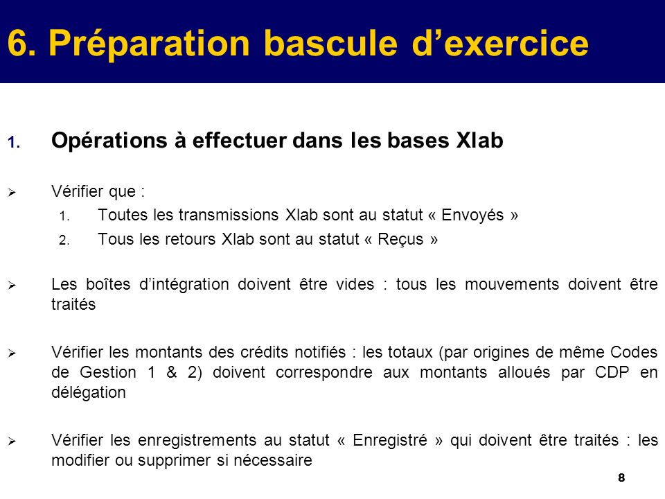 8 6. Préparation bascule dexercice 1. Opérations à effectuer dans les bases Xlab Vérifier que : 1.