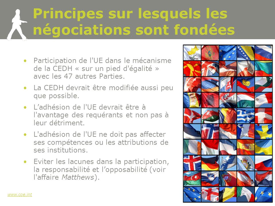 4 Principes sur lesquels les négociations sont fondées Participation de l UE dans le mécanisme de la CEDH « sur un pied d égalité » avec les 47 autres Parties.