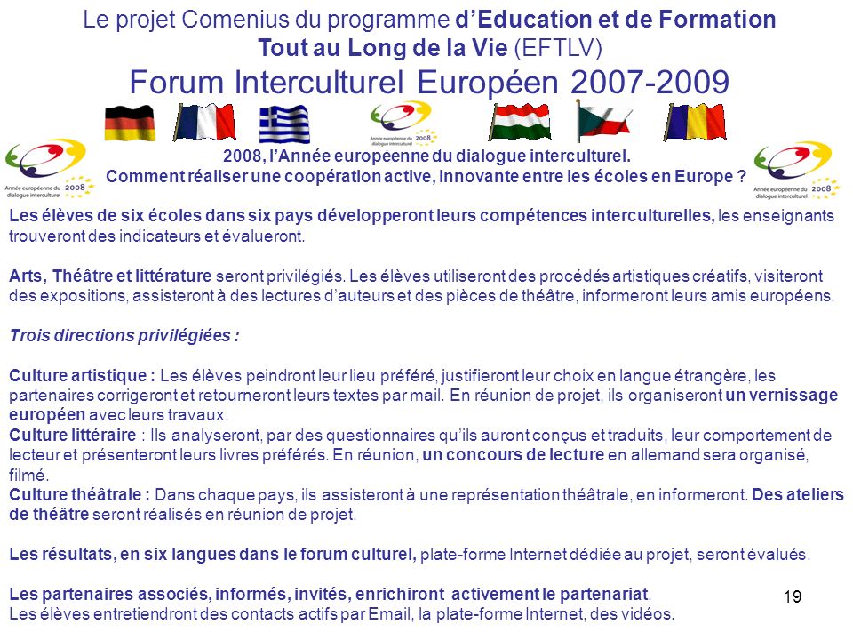 19 Le projet Comenius du programme dEducation et de Formation Tout au Long de la Vie (EFTLV) Forum Interculturel Européen , lAnnée européenne du dialogue interculturel.