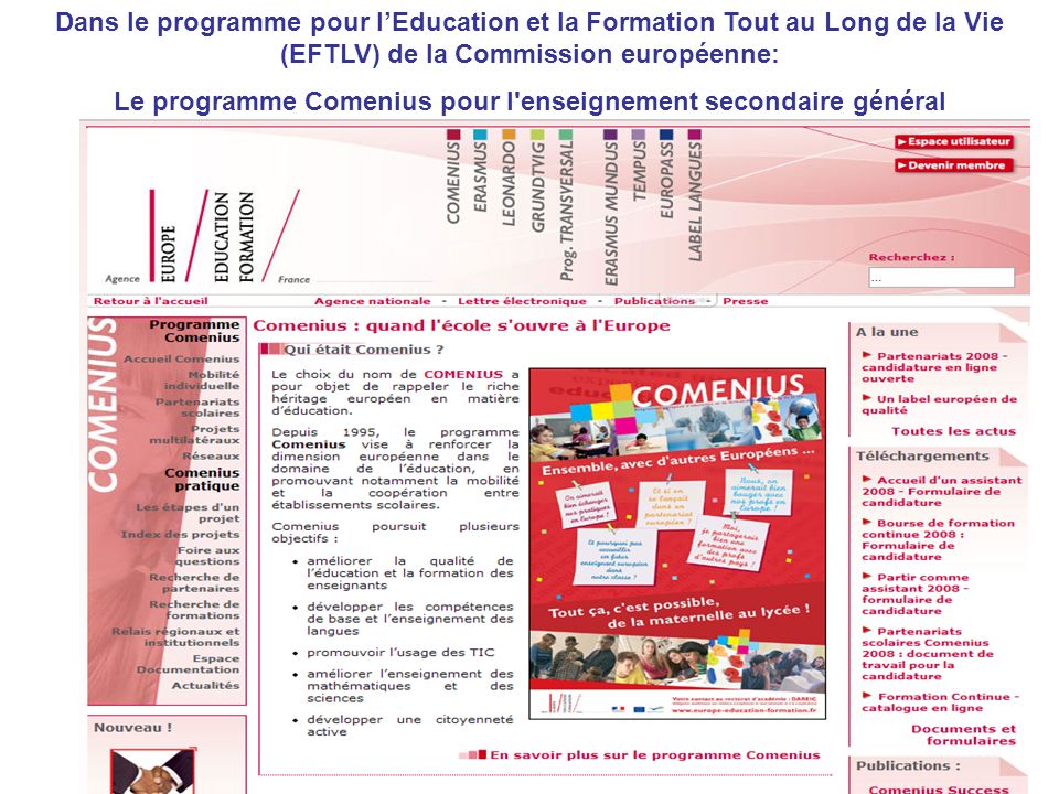 2 Dans le programme pour lEducation et la Formation Tout au Long de la Vie (EFTLV) de la Commission européenne: Le programme Comenius pour l enseignement secondaire général