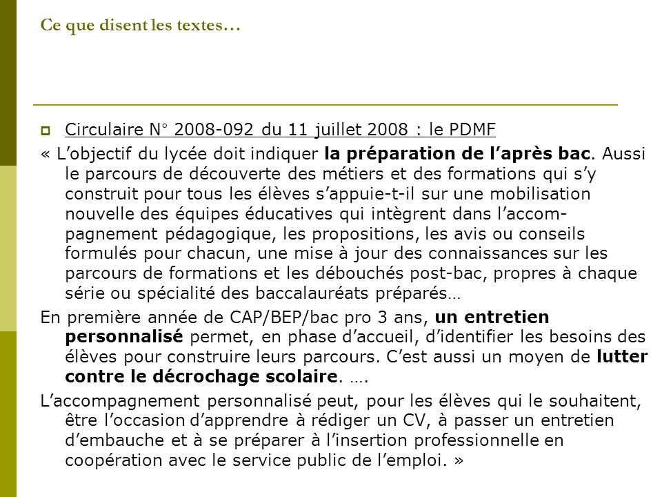 Ce que disent les textes… Circulaire N° du 11 juillet 2008 : le PDMF « Lobjectif du lycée doit indiquer la préparation de laprès bac.