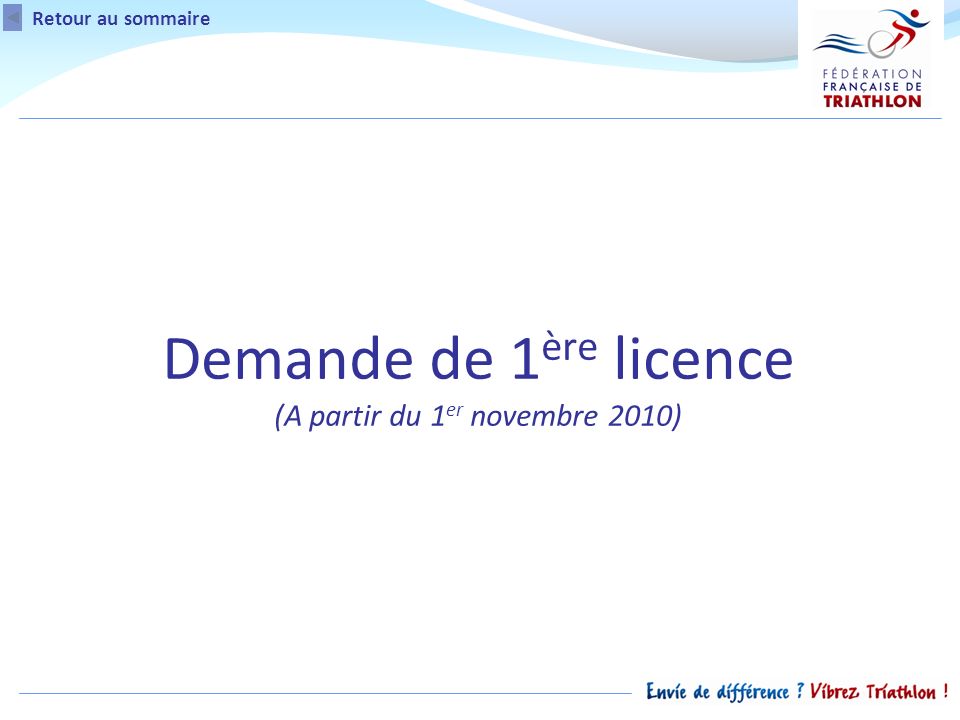 Retour au sommaire Demande de 1 ère licence (A partir du 1 er novembre 2010)