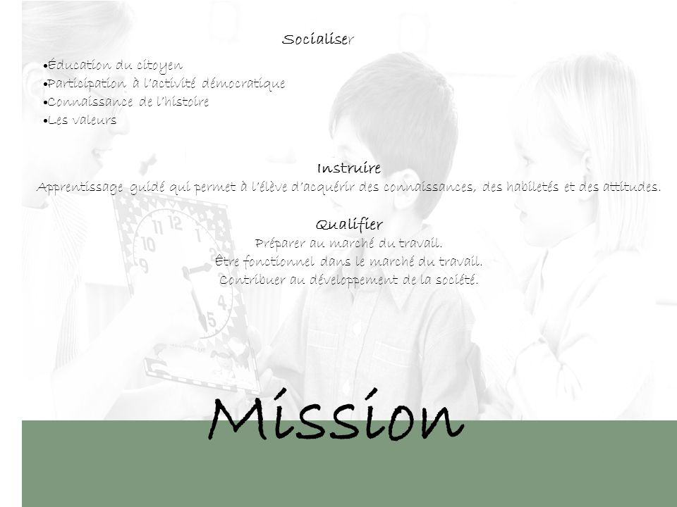 Mission Socialiser Instruire Apprentissage guidé qui permet à lélève dacquérir des connaissances, des habiletés et des attitudes.